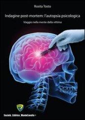 Indagine post-mortem. L'autopsia psicologica. Viaggio nella mente della vittima