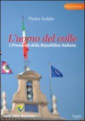 L'uomo del colle. I presidenti della Repubblica italiana