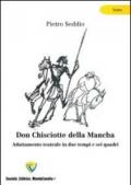 Don Chisciotte della Mancha. Adattamento teatrale in due tempi e sei quadri