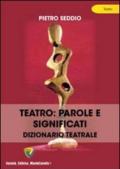 Teatro. Parole e significati. Dizionario teatrale