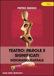 Teatro. Parole e significati. Dizionario teatrale