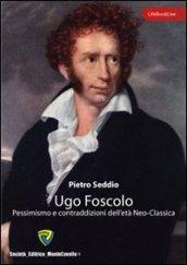 Ugo Foscolo. Pessimismo e contraddizioni dell'età neo-classica