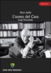 L'uomo del caos. Luigi Pirandello