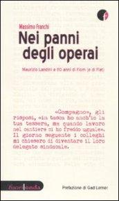 Nei Panni Degli Operai. Maurizio Landini e 110 anni di Fiom (e di Fiat) - 1a Edizione