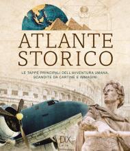 Atlante storico. Piantine e immagini segnano le tappe principali dell'avventura umana