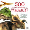 500 domande e risposte sui dinosauri