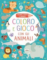 Coloro e gioco con gli animali. Coloro, gioco e imparo. Ediz. a colori