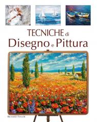 Tecniche di disegno e di pittura. Ediz. a colori