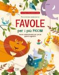 Favole per i più piccini. Storie indimenticabili per piccoli grandi sognatori. Ediz. a colori