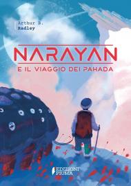 Narayan e il viaggio dei Pahada. Ediz. illustrata