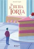 La fetta di torta. Ediz. a colori