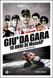 Giu' Da Gara. 10 Anni Di Motogp