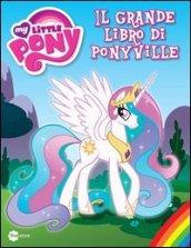 Il grande libro di Ponyville. Ediz. illustrata