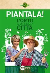 Piantala! L'orto a misura di città