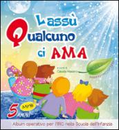 Lassù qualcuno ci ama. Da 5 anni. Per la Scuola materna