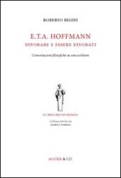 E.T.A. Hoffmann. Divorare e essere divorati. Conversazioni filosofiche su una scrittura