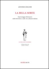 La bella sorte. Il personaggio d'Annunzio nella letteratura e nella vita culturale italiana