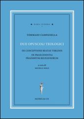 Due opuscoli teologici. De conceptione beatae virginis de praecedentia praesertim religiosorum