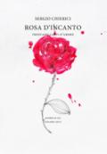 Rosa d'incanto. Trentasei canti d'amore