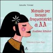 Manuale per incaute frequentatrici di AA (analfabeti affettivi)