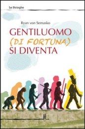 Gentiluomo (di fortuna) si diventa