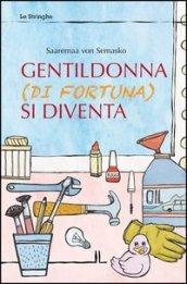 Gentildonna (di fortuna) si diventa