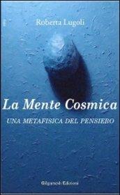 La mente cosmica. Una metafisica del pensiero