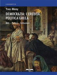 Democrazia: l'eredità politica greca. Miti Potere Istituzioni