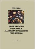 Epilessia. Dalla medicina ippocratica alla prima rivoluzione psichiatrica