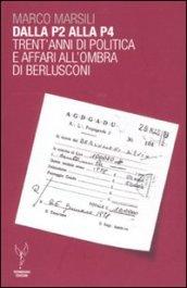 Dalla P2 alla P4. Trent'anni di politica e affari all'ombra di Berlusconi