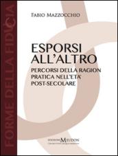 Esporsi all'altro. Percorsi della ragion pratica nell'età post-secolare