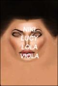 Niki, Lucy, Lola, Viola. Ediz. illustrata