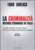 La criminalità mafiosa straniera in Italia. Le mafie straniere nel nostro paese: struttura criminale, attività illecite, alleanze