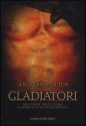 Gladiatori. Per l'onore, per la gloria. La morte non ha più importanza