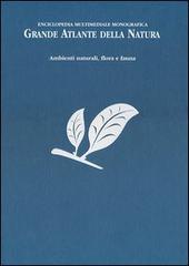 Grande atlante della natura. Ambienti naturali, flora e fauna. Enciclopedia multimediale monografica