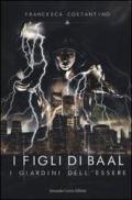 I giardini dell'essere. I figli di Baal