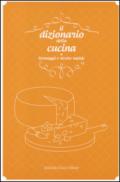 Il dizionario della cucina. Formaggi e ricette rapide