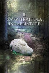 Il sassotrappolaingabbiatore. Una favola per adulti