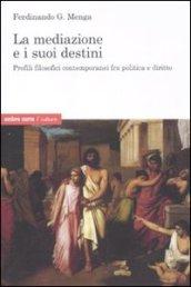 Mediazione e i suoi destini. Profili filosofici contemporanei fra politica e diritto (La)