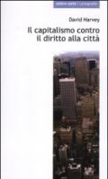 Il capitalismo contro il diritto alla città. Neoliberalismo, urbanizzazione , resistenze