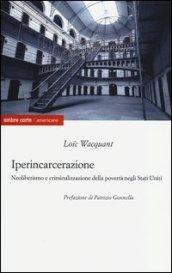 Iperincarcerazione. Neoliberismo e criminalizzazione della povertà negli Stati Uniti