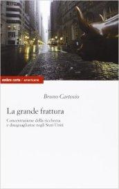 La grande frattura. Concentrazione della ricchezza e disuguaglianze sociali negli Stati Uniti