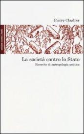 La società contro lo Stato. Ricerche di antropologia politica