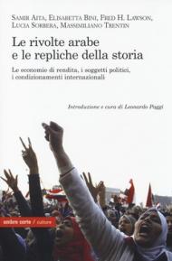 Le rivolte arabe e le repliche della storia. Le economie di rendita, i soggetti politici, i condizionamenti internazionali