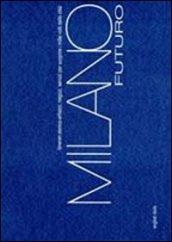 Milano futuro. Itinerari storico-artistici, negozi, servizi per scoprire i mille volti della città. Ediz. italiana e inglese