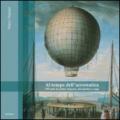 Al tempo dell'aerostatica. 250 anni di audaci imprese, dai pionieri a oggi