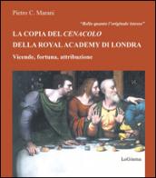 Bella quanto l'originale istesso. La copia del Cenacolo della Royal Academy di Londra. Vicende, fortuna, attribuzione