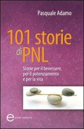 101 storie di PNL. Storie per il benessere, per il potenziamento e per la vita