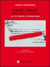 Pietro Lungaro alle Fosse Ardeatine per la libertà e la democrazia