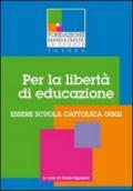 Per la libertà di educazione. Essere scuola cattolica oggi